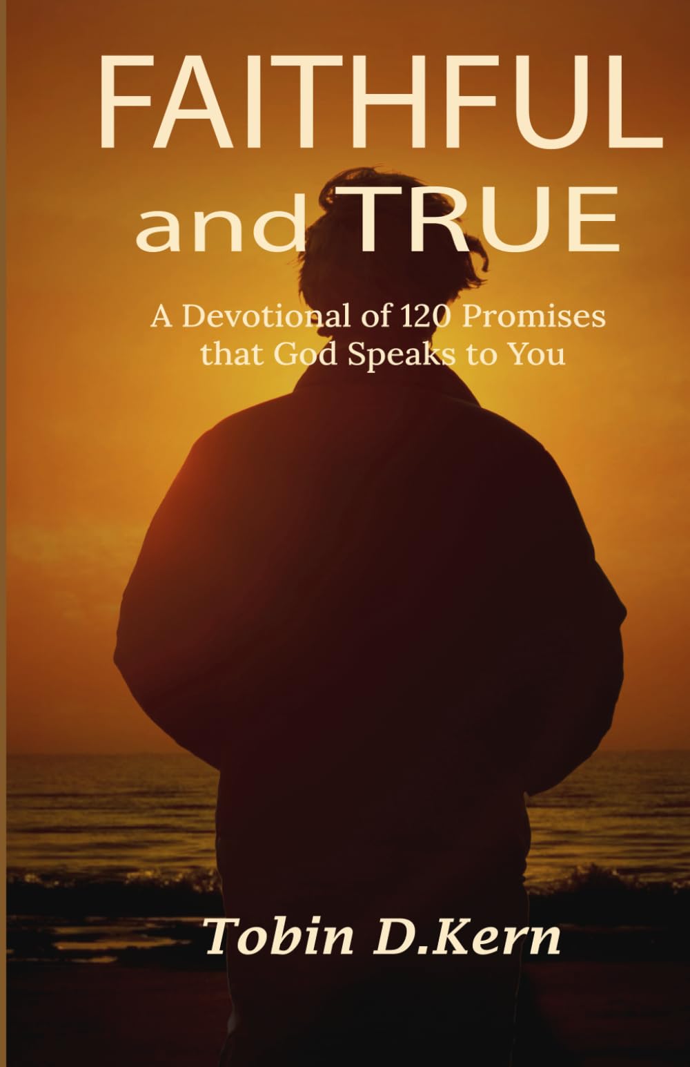 Faithful and True: A Devotional of 120 Promises That God Speaks to You