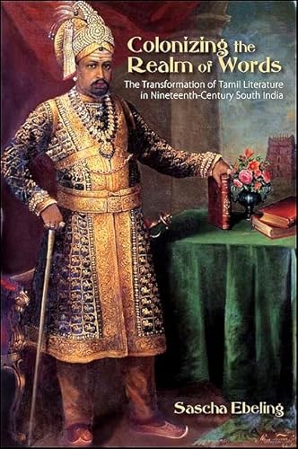 Colonizing the Realm of Words: The Transformation of Tamil Literature in Nineteenth-Century South India (Hindu Studies)
