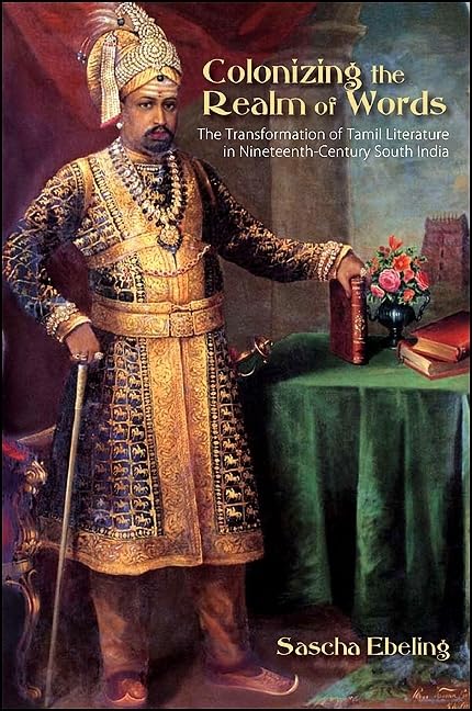 Colonizing the Realm of Words: The Transformation of Tamil Literature in Nineteenth-Century South India (Hindu Studies)