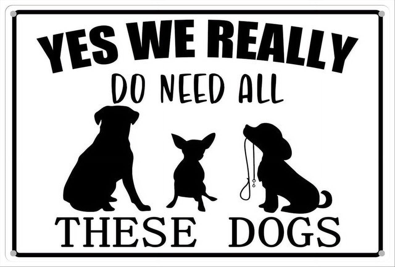 peiyeety Yes We Really Do Need All These Dogs Aluminum Tin Sign for Home Kitchen Wall Decor 12x16 Inches