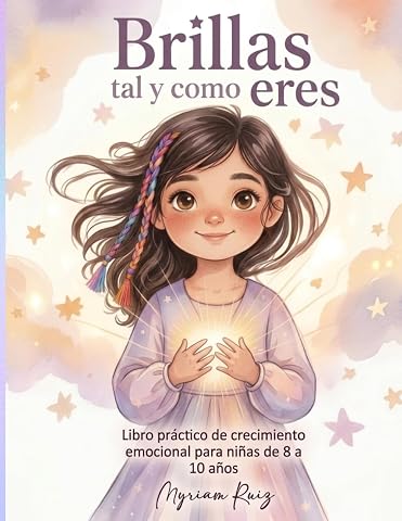 Brillas tal y como eres: Autoestima y gesti&oacute;n emocional para ni&ntilde;as de 8 a 10 a&ntilde;os, Con rituales compartidos y diario de brillo