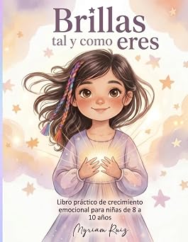 Brillas tal y como eres: Autoestima y gestión emocional para niñas de 8 a 10 años, Con rituales compartidos y diario de brillo