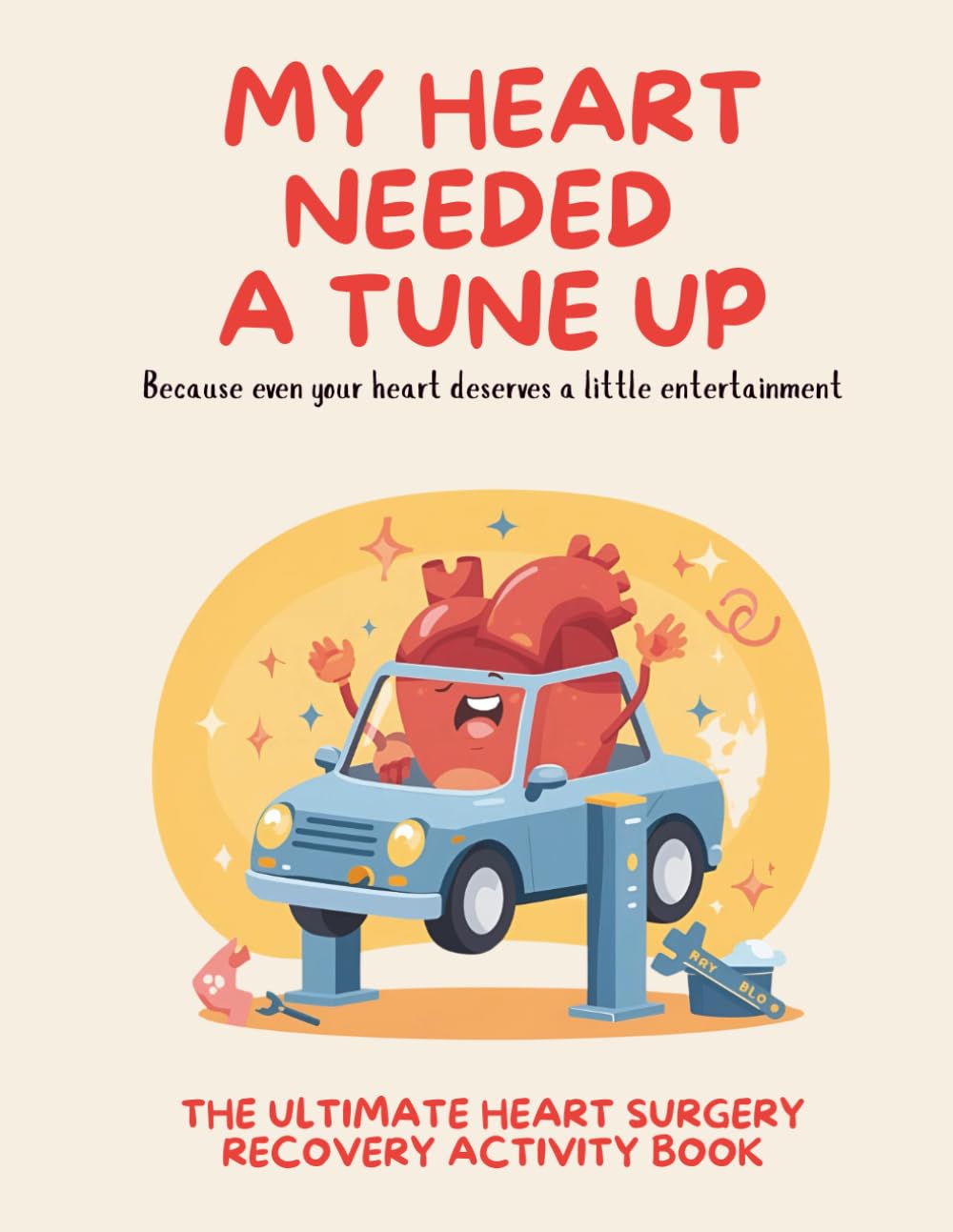 My Heart Needed A Tune Up: Ultimate Heart Surgery Recovery Activity Book: Funny and Engaging Activities for Patients Recovering from Heart Surgery, ... Recovery Gifts, Funny Heart Surgery Gifts