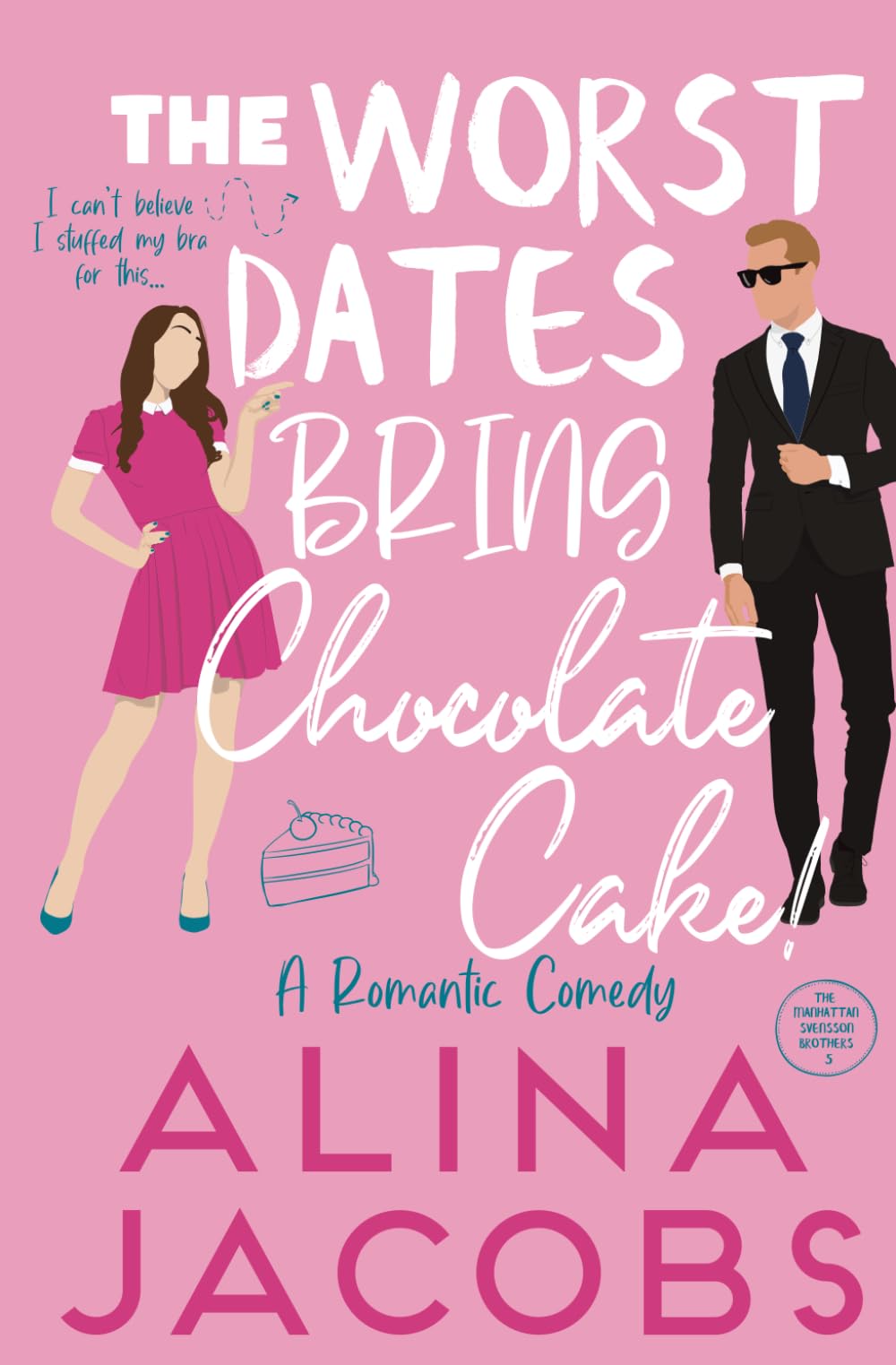 The Worst Dates Bring Chocolate Cake: A Romantic Comedy (The Manhattan Svenssons)