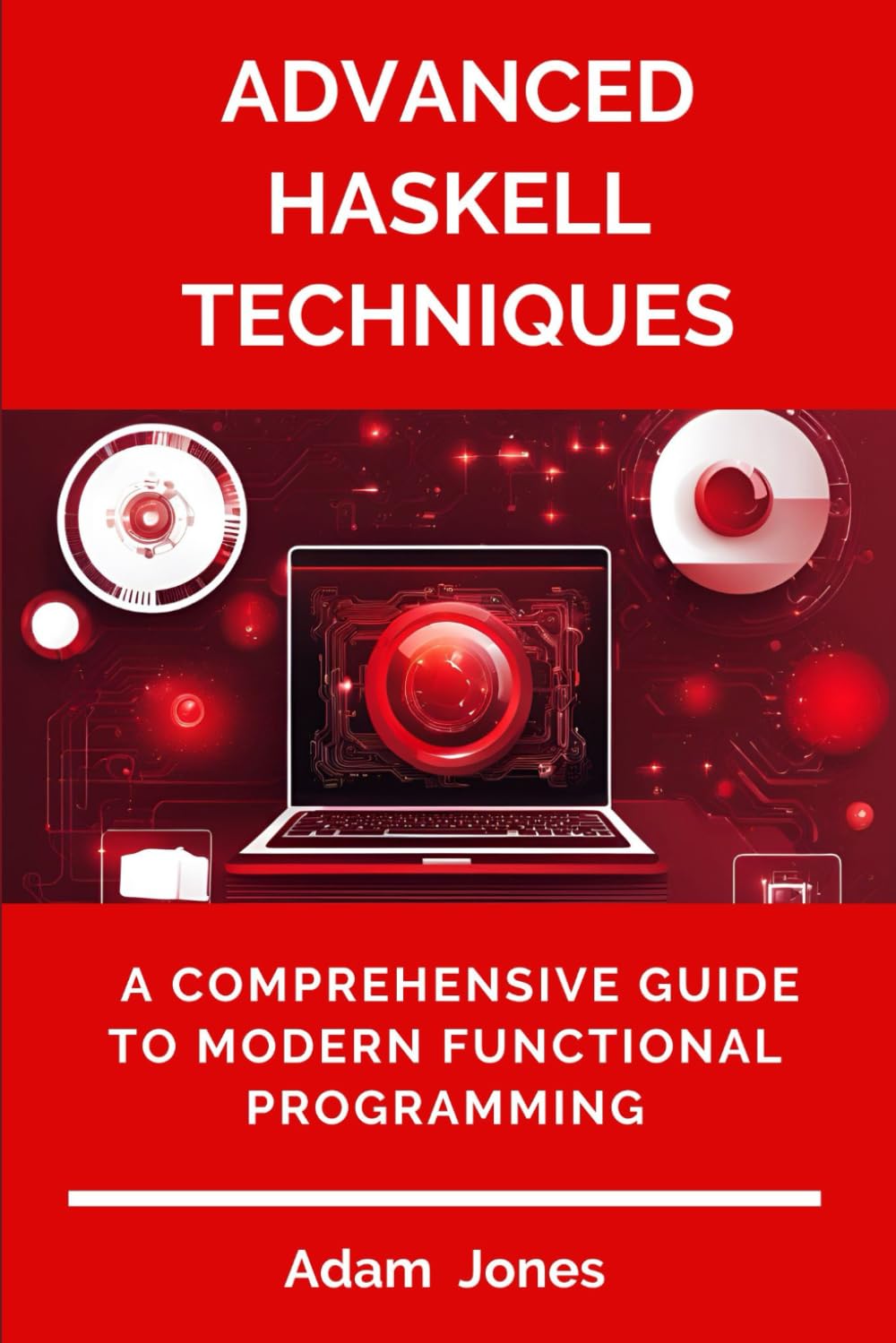Advanced Haskell Techniques: A Comprehensive Guide to Modern Functional Programming