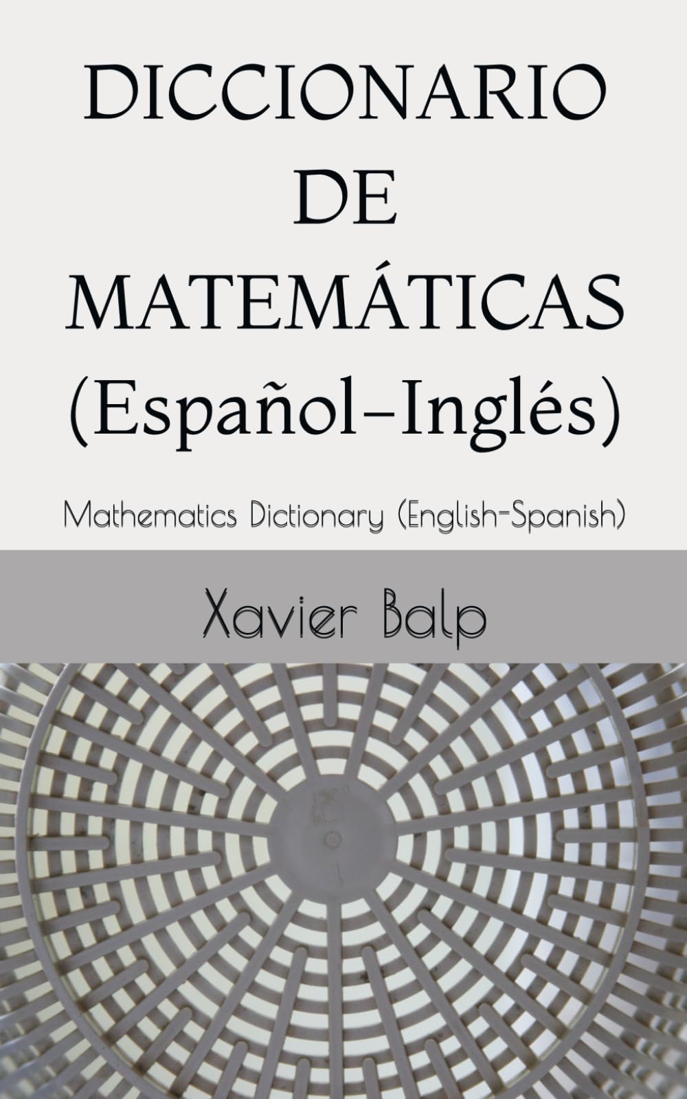DICCIONARIO DE MATEMÁTICAS (Español-Inglés): Mathematics Dictionary (English-Spanish) (INFORMÁTICA)