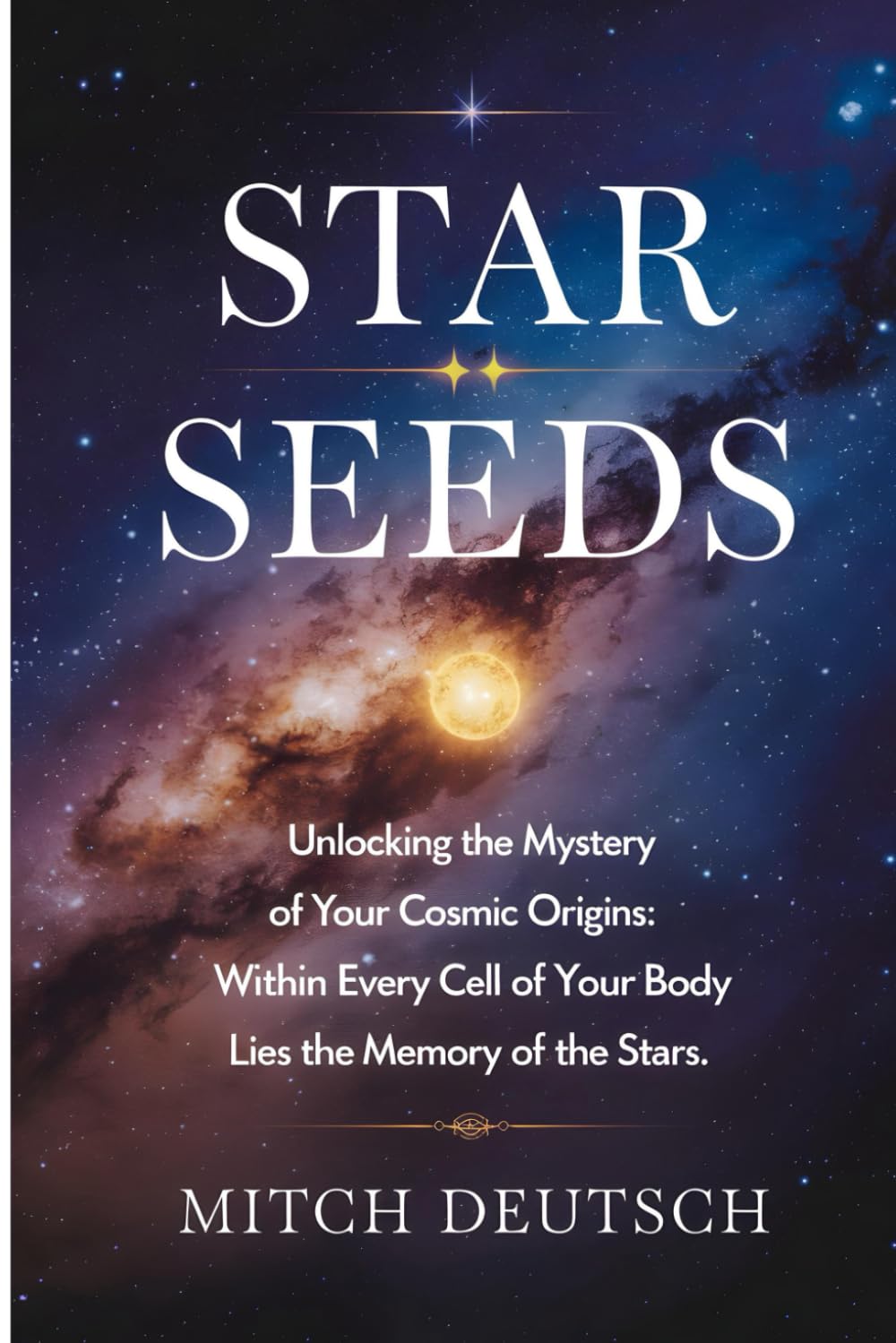Star Seeds: Unlocking the Mystery of Your Cosmic Origins