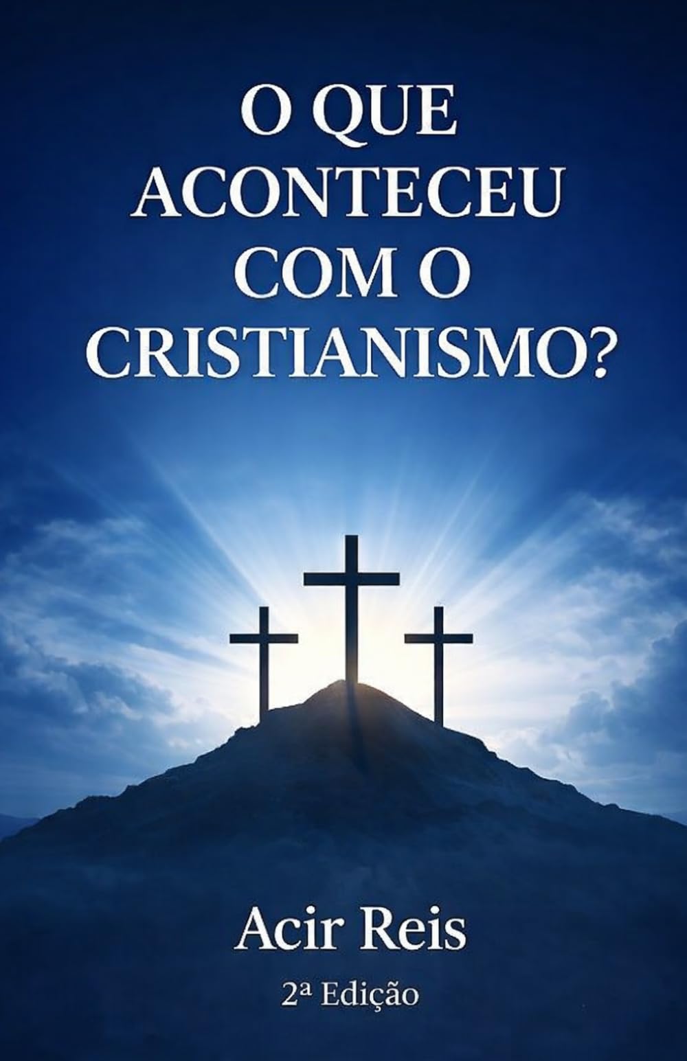 O QUE ACONTECEU COM O CRISTIANISMO? 2ª EDIÇÃO