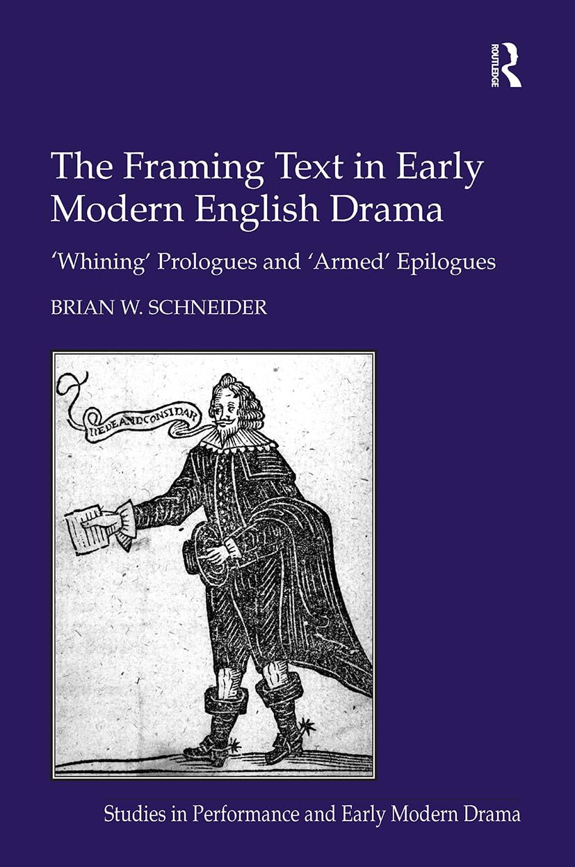 The Framing Text in Early Modern English Drama: 'Whining' Prologues and 'Armed' Epilogues