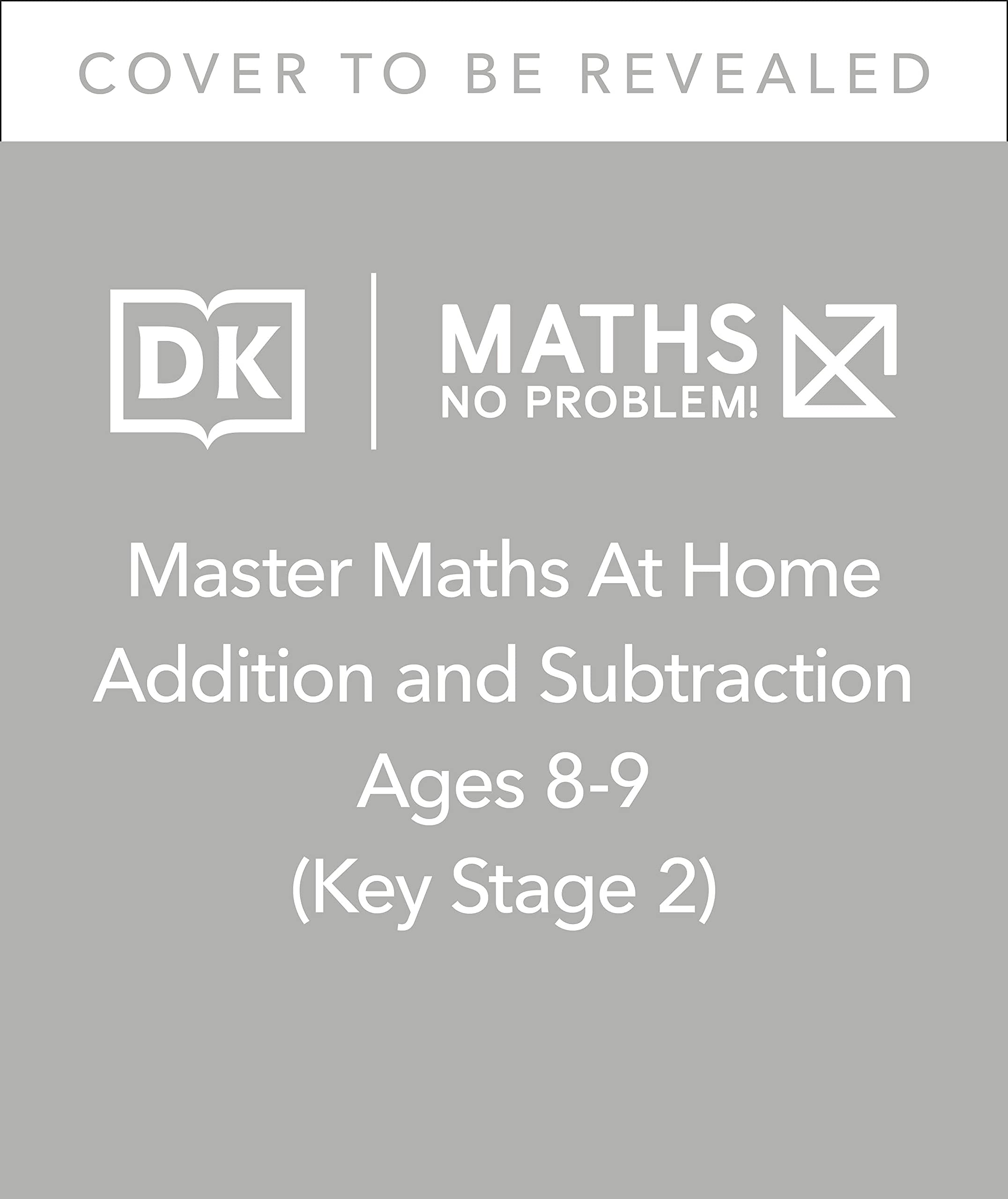 Maths ― No Problem! Addition and Subtraction, Ages 8-9 (Key Stage 2) (Master Maths At Home)