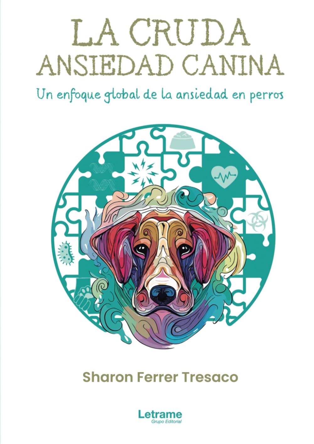 La cruda ansiedad canina. Un enfoque global de a ansiedad en perros. (No ficción, Band 1)