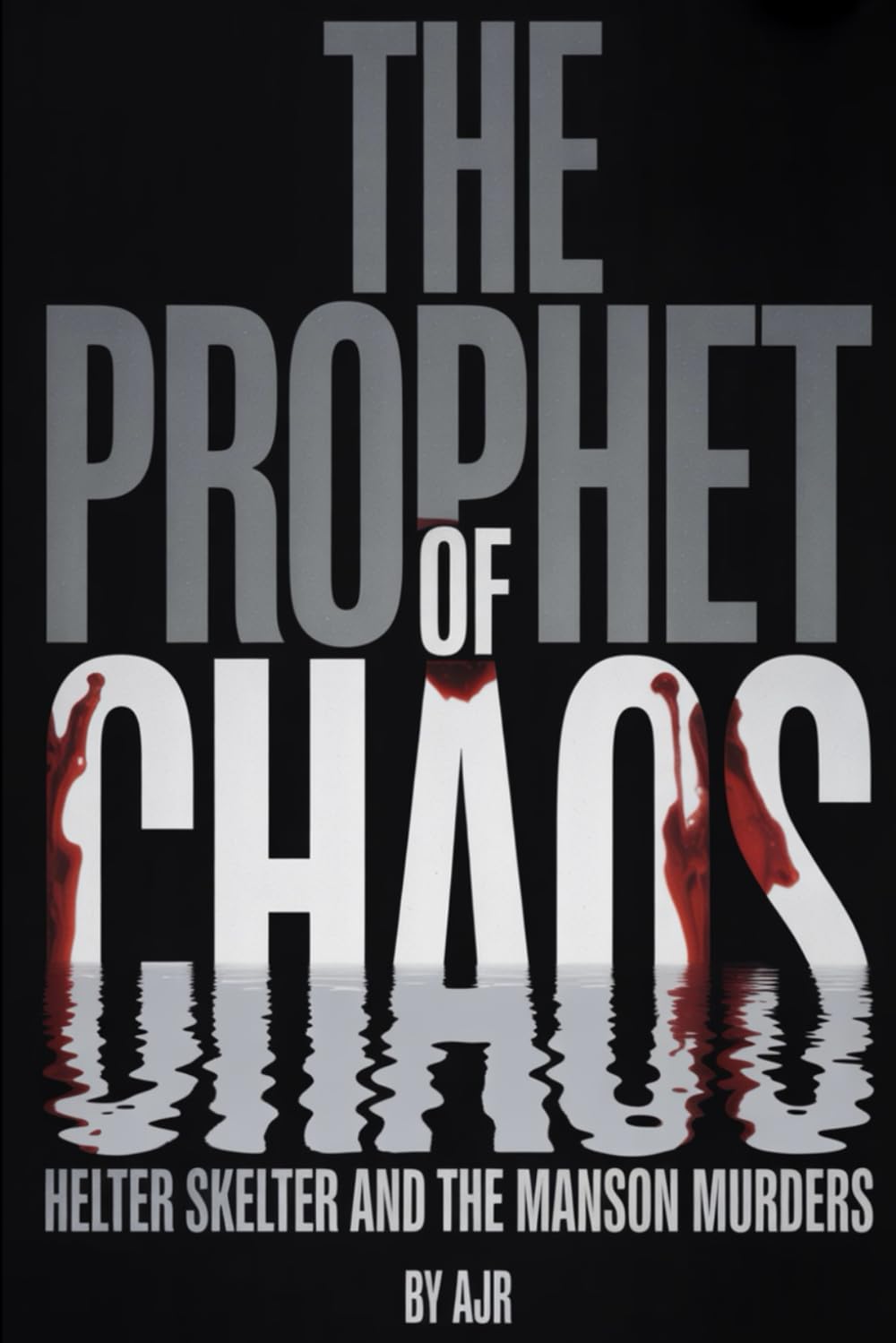THE PROPHET OF CHAOS: Helter Skelter And The Manson Murders