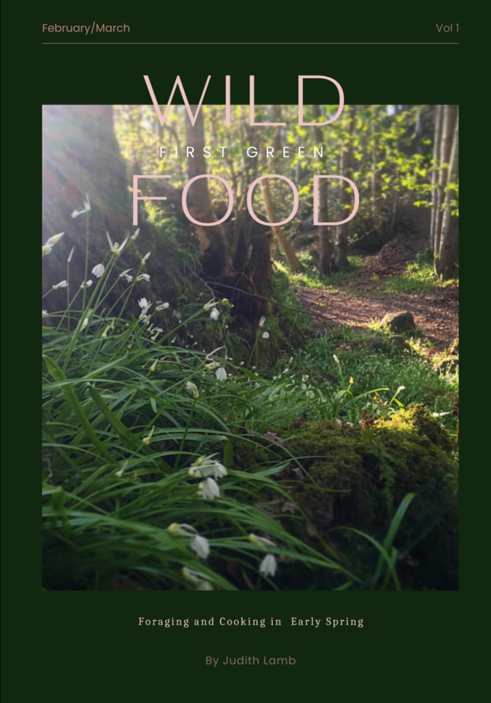 First Green: Wild Food in Early Spring (Wild Food: Foraging and Cooking through the Year)