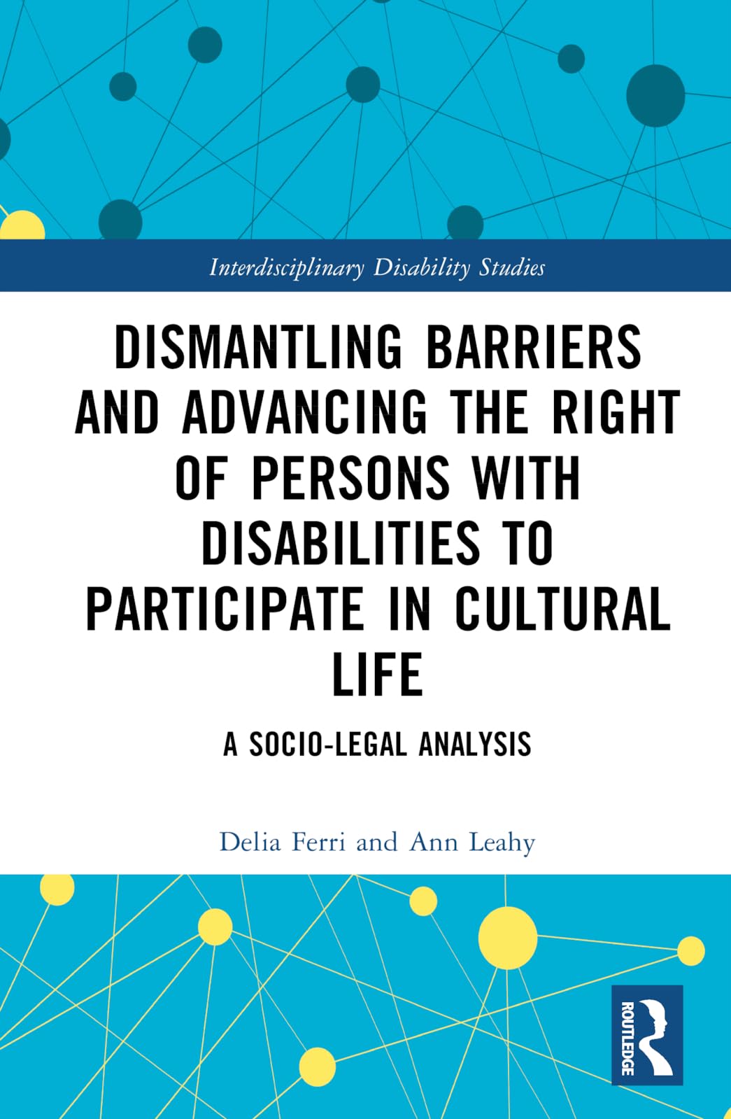 Dismantling Barriers and Advancing the Right of Persons with Disabilities to Participate in Cultural Life: A Socio-Legal Analysis (Interdisciplinary Disability Studies)