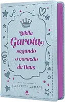 Bíblia da Garota Segundo o Coração de Deus - Capa Luxo: Com notas, dicas e encorajamento de Elizabeth George
