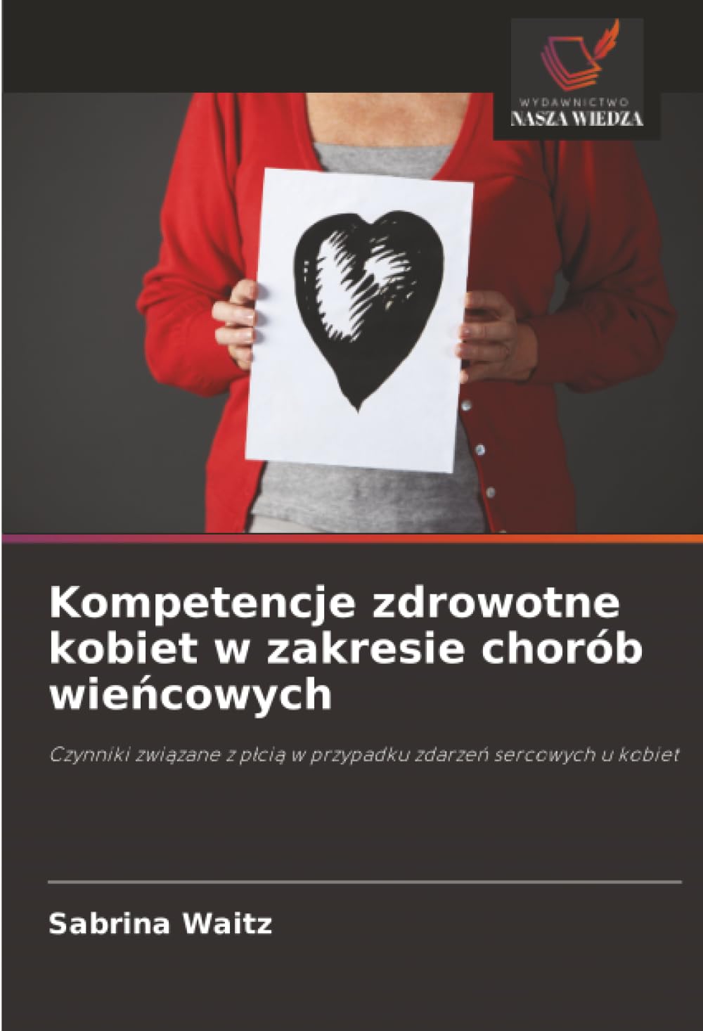 Kompetencje zdrowotne kobiet w zakresie chorób wieńcowych: Czynniki zwi¿zane z p¿ci¿ w przypadku zdarze¿ sercowych u kobiet