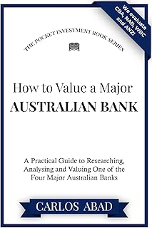 How to Value a Major Australian Bank: A Practical Guide to Researching, Analysing and Valuing One of the Four Major Austra...