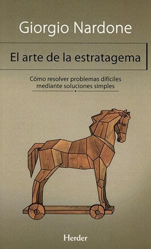 Arte de la estratagema: Cómo resolver problemas difíciles mediante soluciones simples (SIN COLECCION)