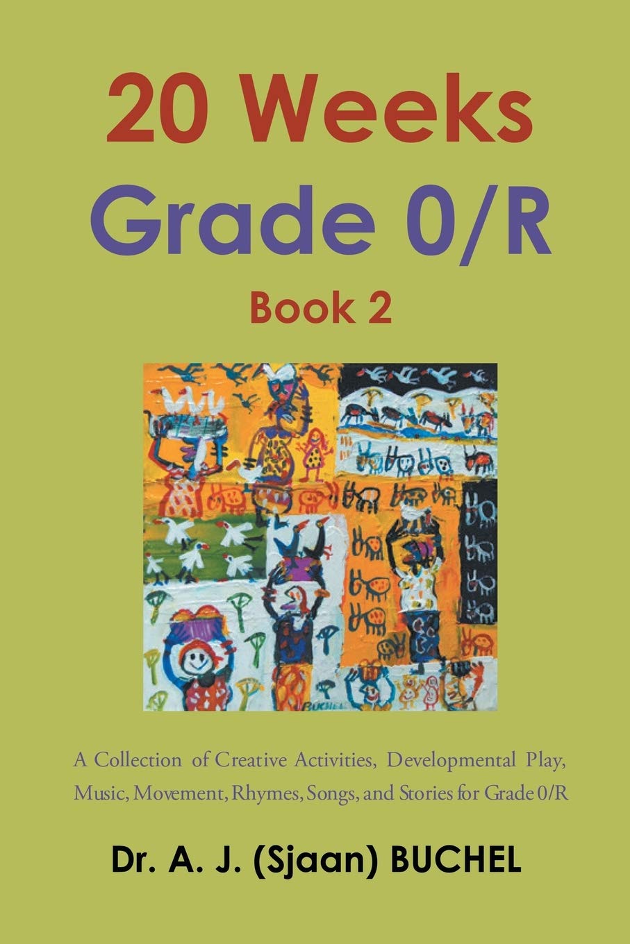 20 Weeks Grade 0/R: A Collection of Creative Activities, Developmental Play, Music, Movement, Rhymes, Songs, and Stories for Grade 0/R: Bo: A ... Songs, and Stories for Grade 0/R: Book 2