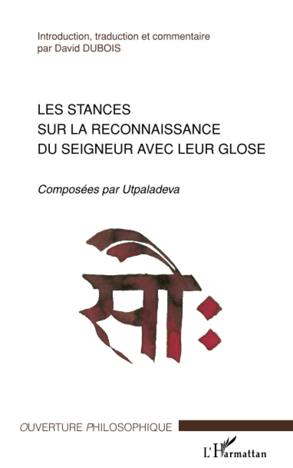 Les stances sur la reconnaissance du seigneur avec leur glose: Composées par Utpaladeva