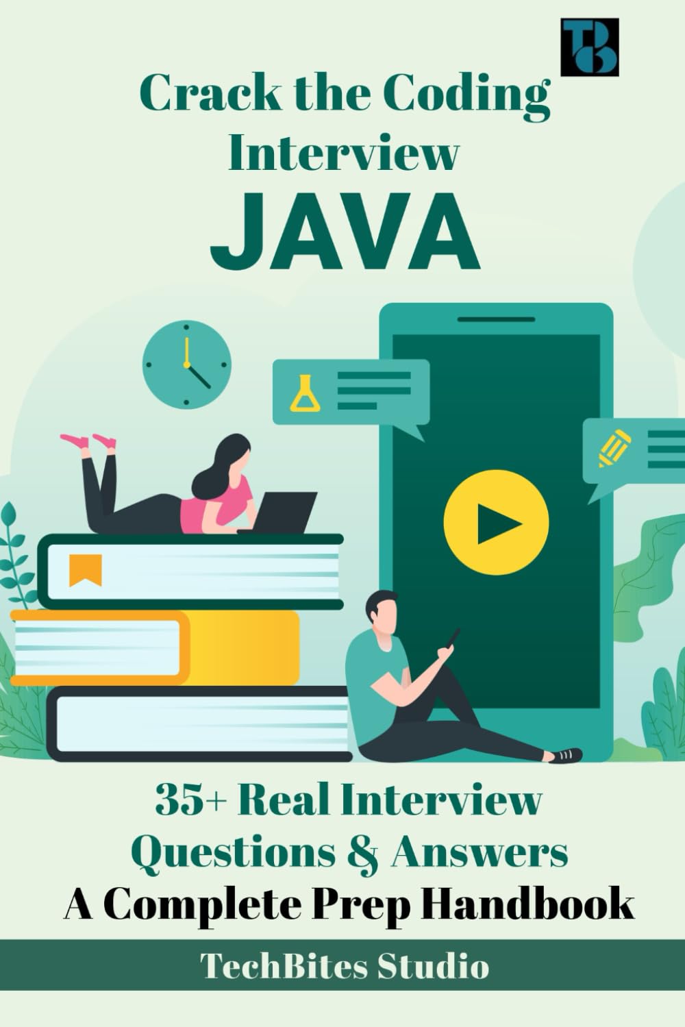 Crack the JAVA Coding Interview - A Complete Prep Handbook: 35+ Real Interview Questions § Answers