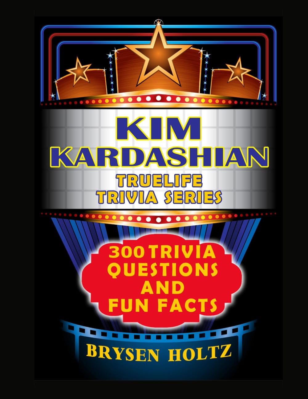 Truelife Trivia Kim Kardashian: 300 Trivia Questions and Fun Facts (Truelife Trivia Series)