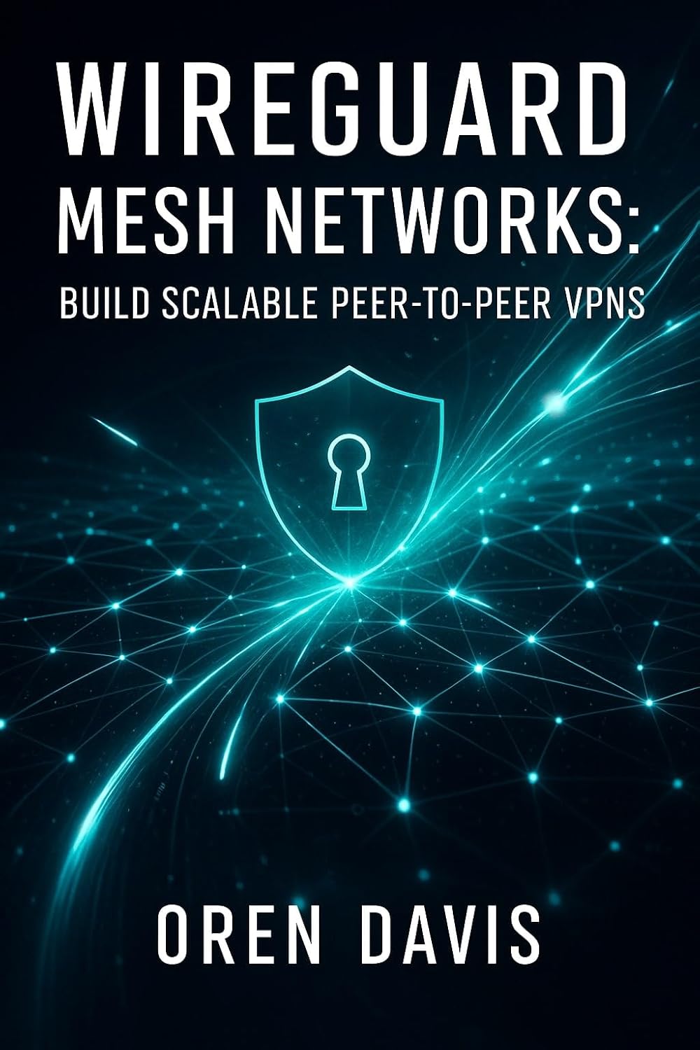 WIREGUARD MESH NETWORKS: BUILD SCALABLE PEER-TO-PEER VPNS: Create High-Performance Mesh Topologies with Automation. Full Mesh, Partial Mesh, Dynamic Routing, and Zero Trust Security