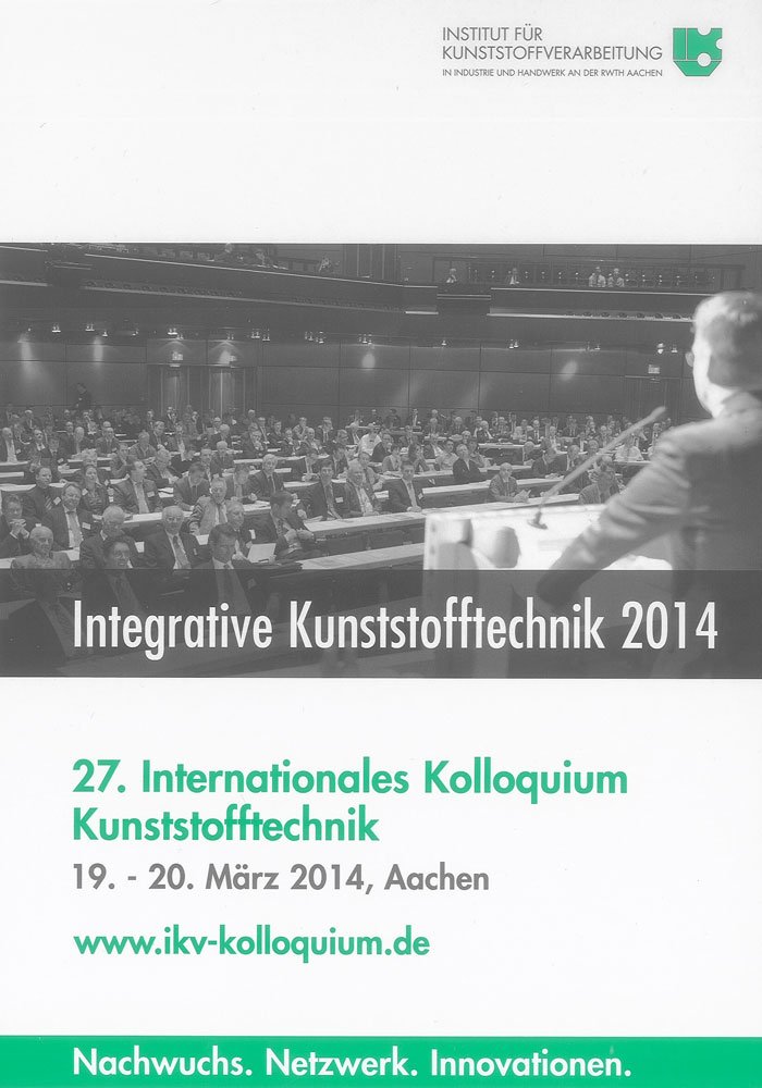Integrative Kunststofftechnik 2014: 27. Internationales Kolloquium Kunststofftechnik, 19.-20. März, Aachen