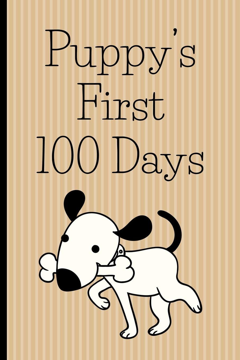 Puppy's First 100 Days: New puppy owner's journal, log book for recording puppy training and puppy development. Puppy journal gift for new puppy owners.