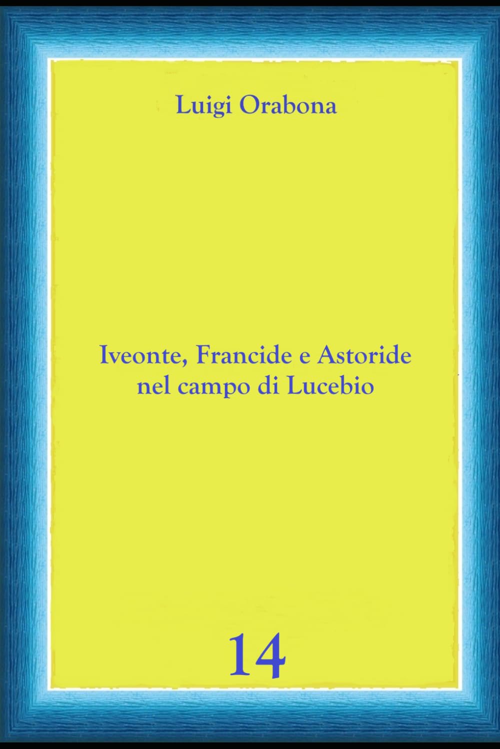 Iveonte, Francide e Astoride nel campo di Lucebio (Storie Indimenticabili)