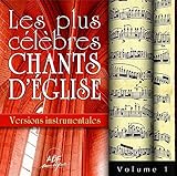 Les Plus Célèbres Chants d'Eglise - Versions Instrumentales - Vol 1