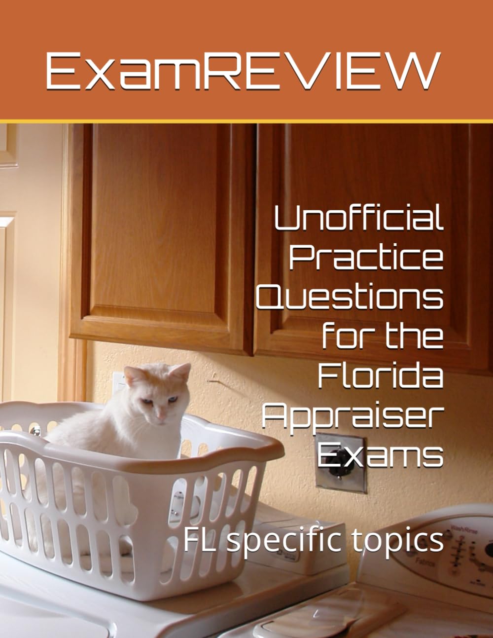 Unofficial Practice Questions for the Florida Appraiser Exams: Florida specific topics for Residential and General Appraiser exams