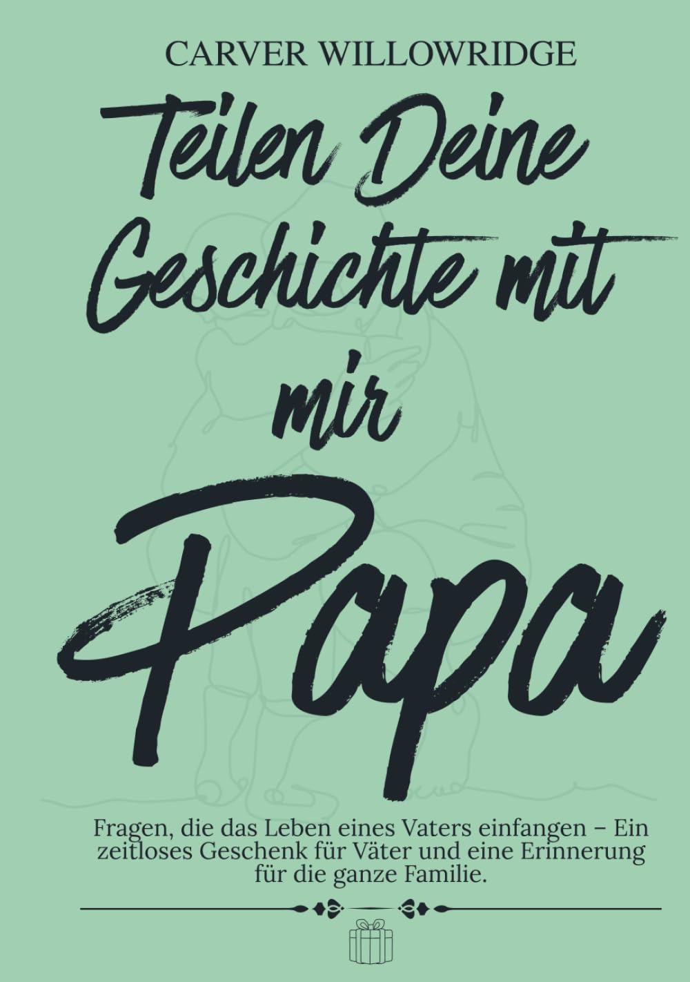 Teilen Deine Geschichte mit mir, Papa: Fragen, die das Leben eines Vaters einfangen – Ein zeitloses Geschenk für Väter und eine Erinnerung für die ganze Familie.
