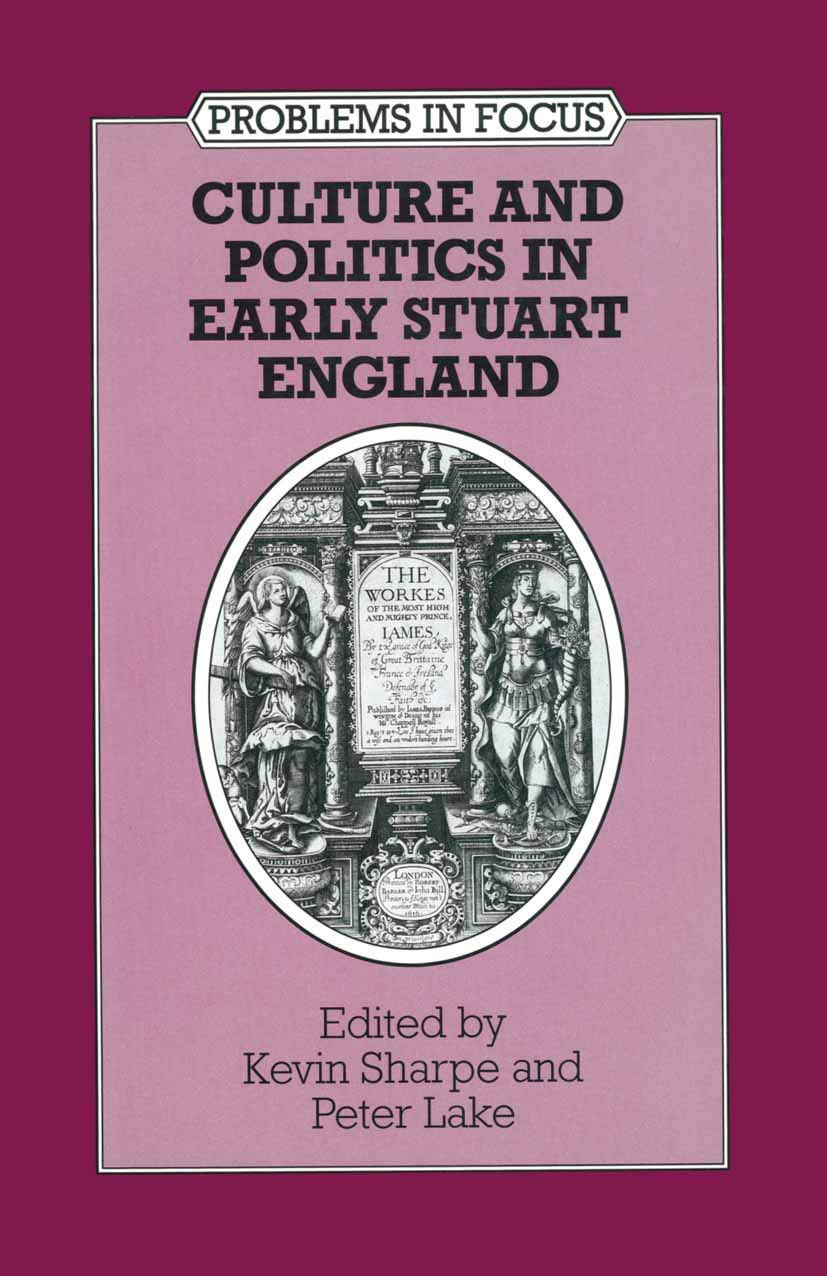 Culture and Politics in Early Stuart England (Problems in Focus) By Kevin Sharp