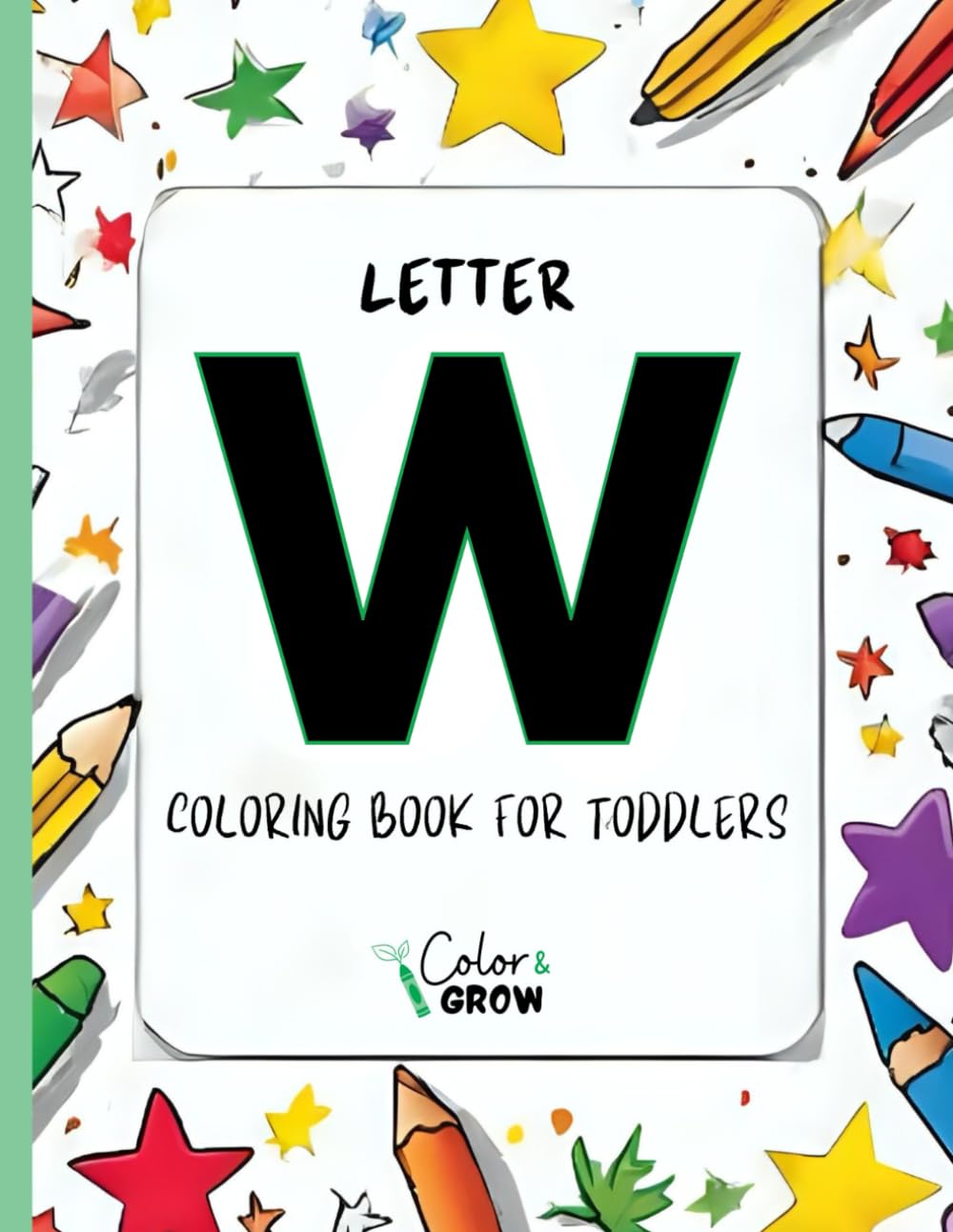 Color & Grow: Letter W Coloring Book for Toddlers: Alphabet learning and coloring fun for toddlers and preschoolers ages 2-4 - trace, color, and learn ... W! (Color & Grow Learn the Alphabet A-Z)