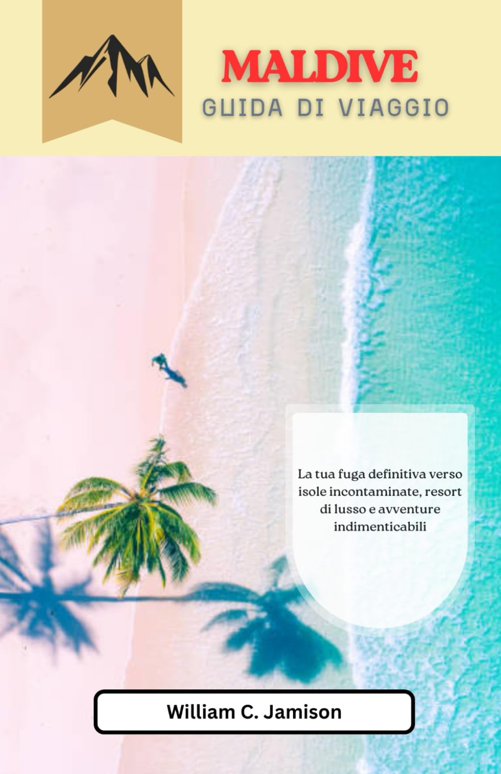 Alla scoperta delle Maldive (Guida di viaggio 2026) A colori: La tua fuga definitiva verso isole incontaminate, resort di lusso e avventure indimenticabili