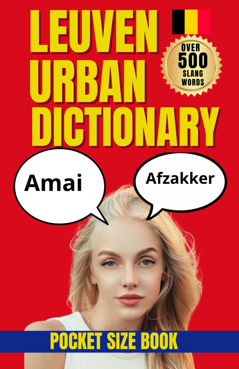 Leuven Urban Dictionary: A Funny Guide to Leuven Student Life, Belgian Dutch Slang, and Oude Markt Nightlife (Urban Slang Dictionary)