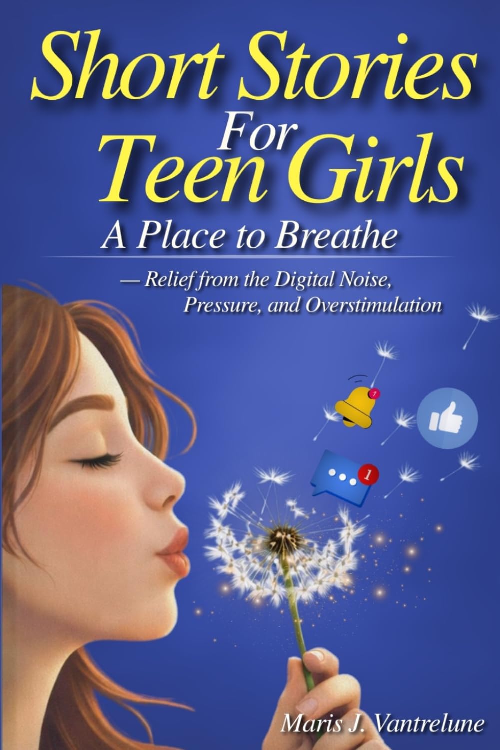Short Stories for Teen Girls: A Place to Breathe — 10-Minute Reads Delivering Relief from School Pressure, Always-Online Noise, Sensory Overload, Relationship Chaos — A Gift to Build Self-Esteem