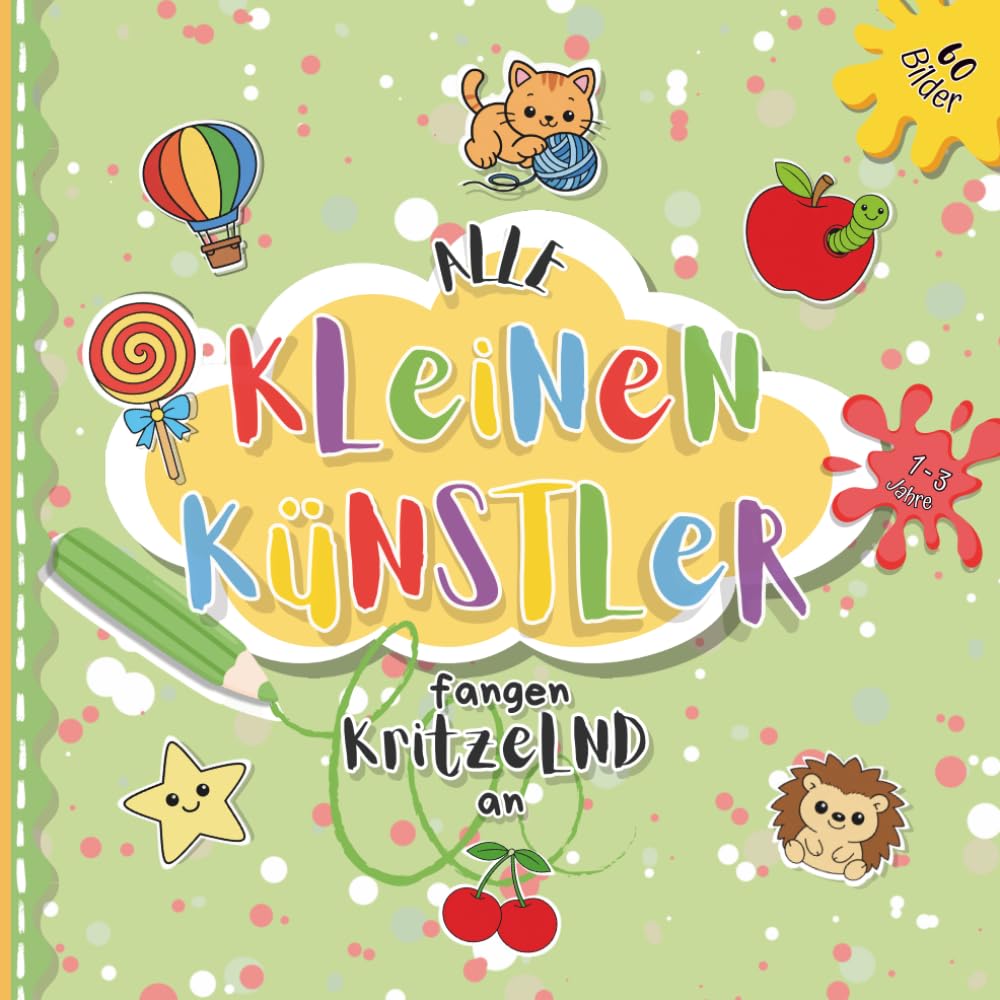 Alle Kleinen Künstler Fangen Kritzelnd An: Das erste Ausmalbuch für Kinder von 1 bis 3 Jahren | 60 sorgfältig und liebevoll ausgewählte niedliche ... | Wunderschöne Motive mit großen Flächen