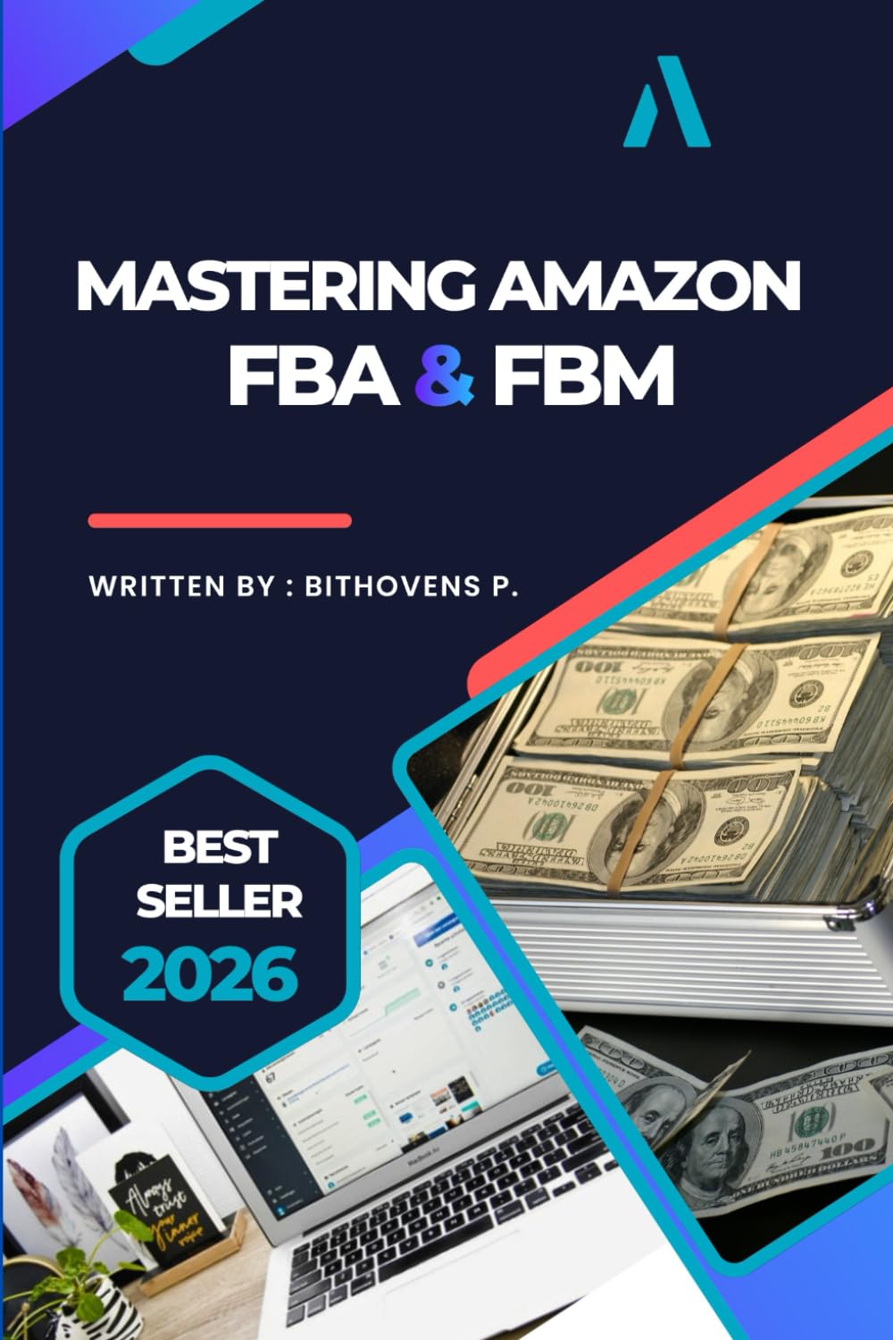MASTERING AMAZON FBA & FBM: A Complete Beginner’s Guide to Building a Profitable Amazon Business