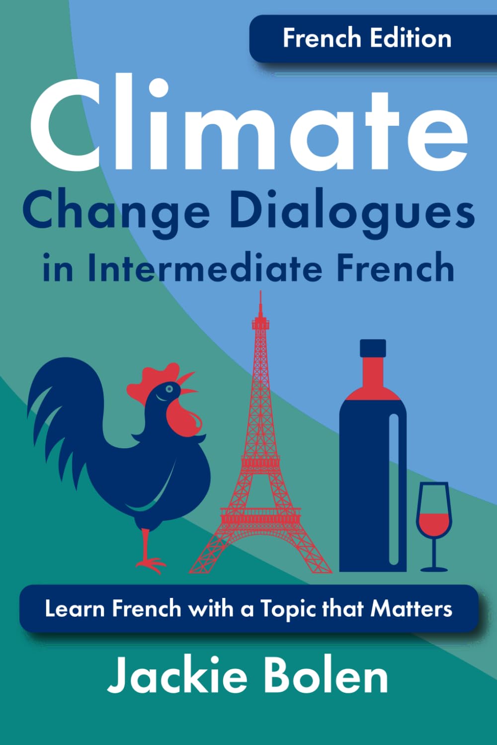Climate Change Dialogues in Intermediate French: Learn French with a Topic that Matters (Learn French with English)