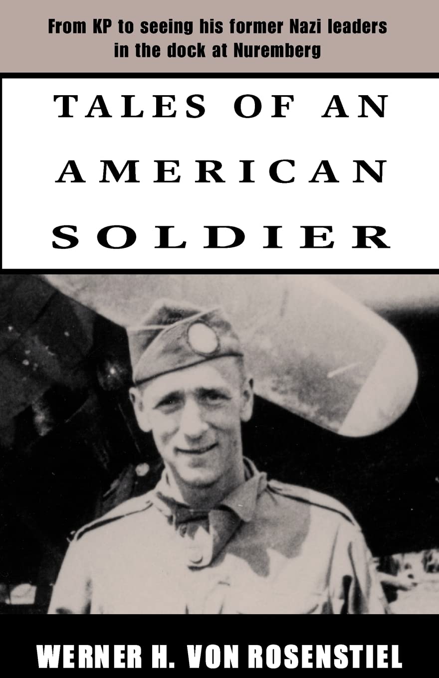 Tales of an American Soldier: From KP to Seeing His Former Nazi Leaders in the Dock at Nuremberg