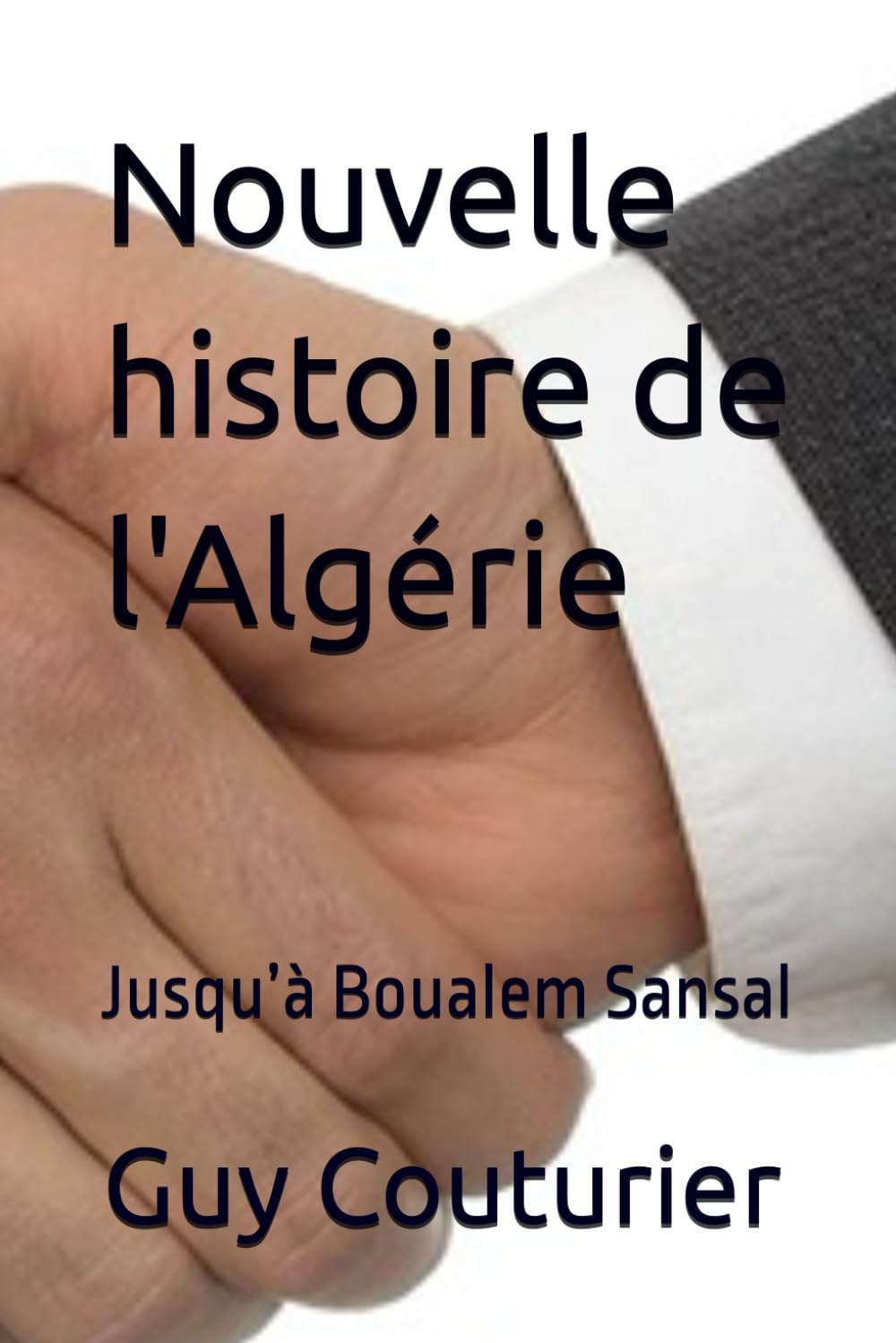 Nouvelle histoire de l'Algérie: Jusqu’à Boualem Sansal