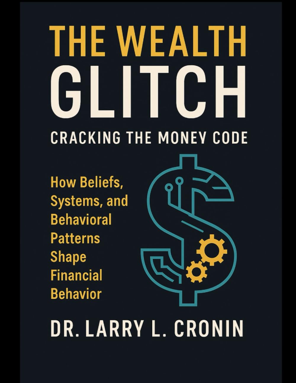 The Wealth Glitch Cracking The Money Code: How Beliefs, Systems, and behavioral patterns Shape Financial Behavior.