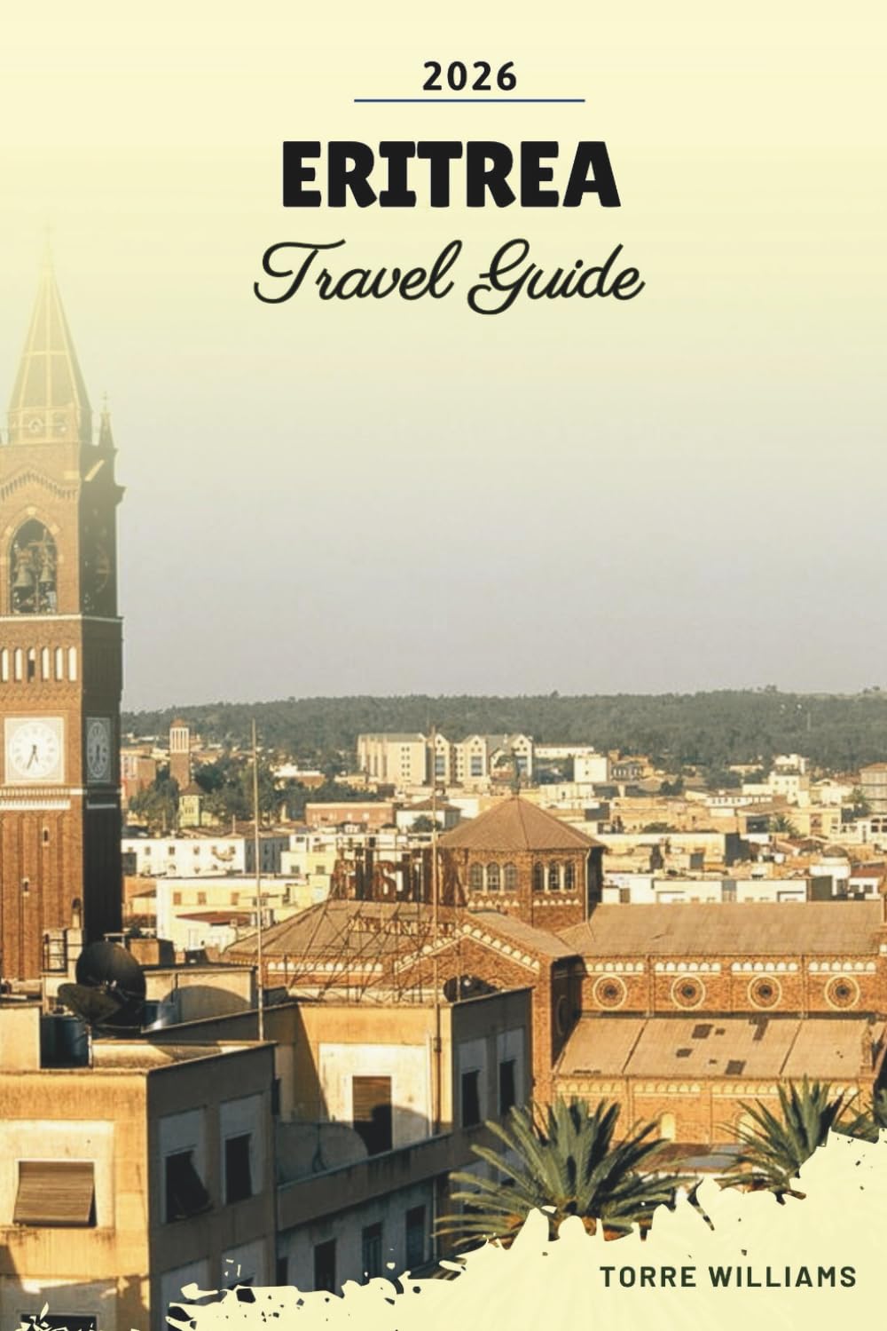 ERITREA TRAVEL GUIDE 2026: Asmara Architecture, Red Sea Islands, Colonial Heritage, Desert Landscapes & Cultural Traditions