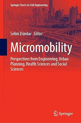Micromobility: Perspectives from Engineering, Urban Planning, Health Sciences and Social Sciences (Springer Tracts in Civil Engineering)-Wow! eBook