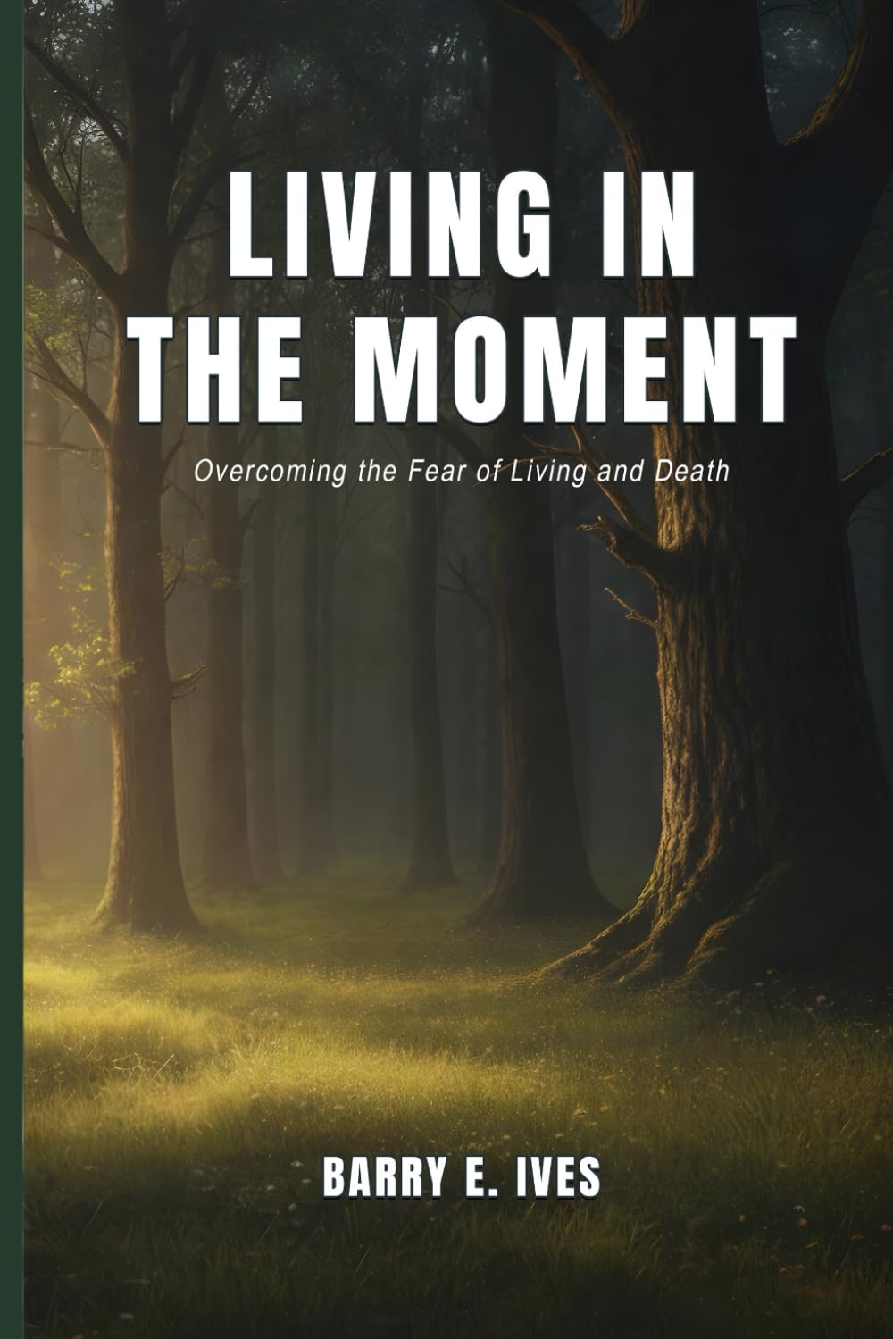 Living in the Moment: Overcoming the Fear of Living and Death