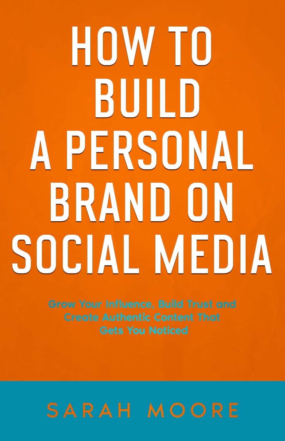 How to Build a Personal Brand on Social Media: Grow Your Influence, Build Trust, and Create Authentic Content That Gets You Noticed ("How To" Series)