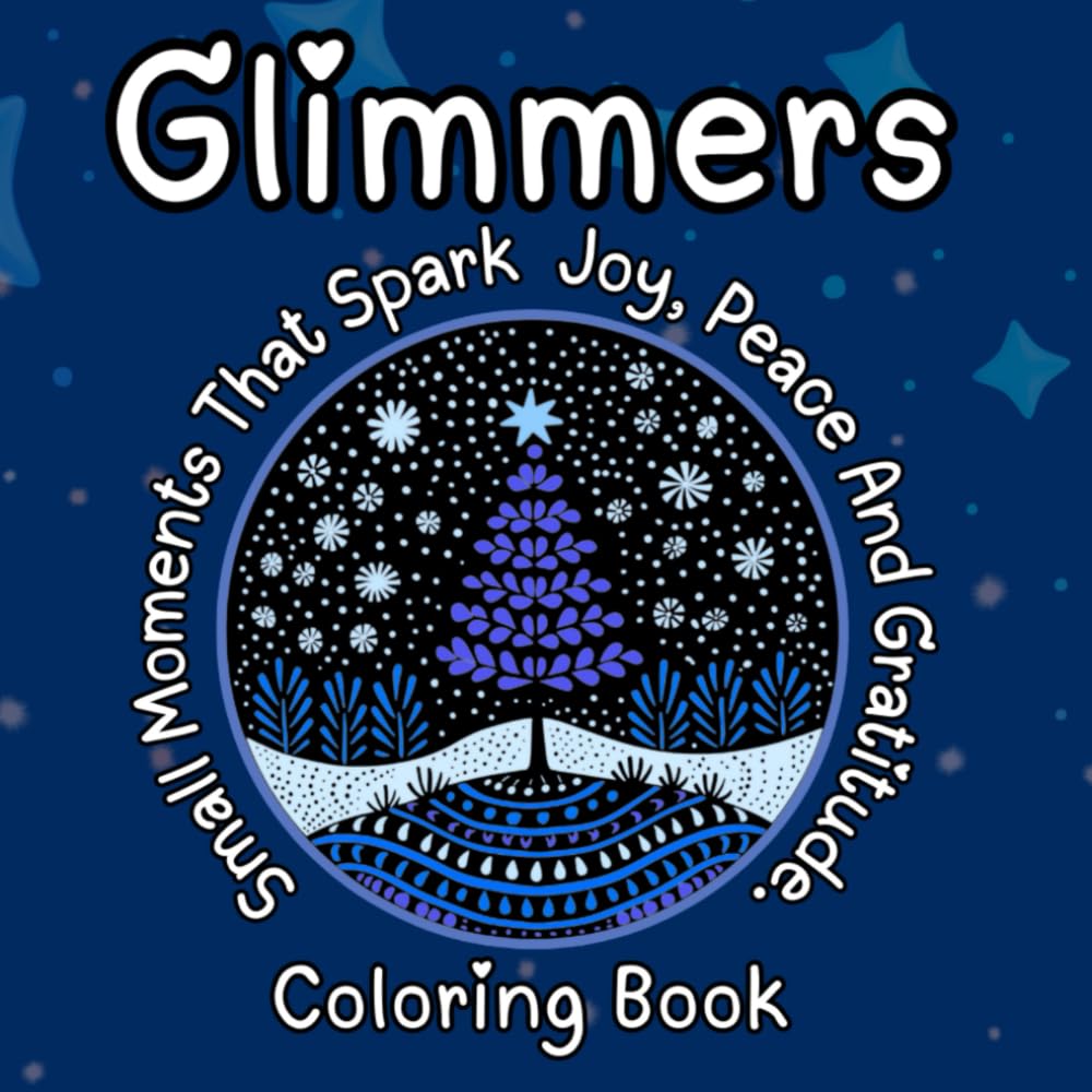 Glimmers Coloring Books For Teens Adults Kids Dot Art Festive Holiday Scenes Landscapes Trees Mandala Bicycles Small Towns: Small Moments That Spark ... Moments That Spark Joy, Peace & Gratitude)