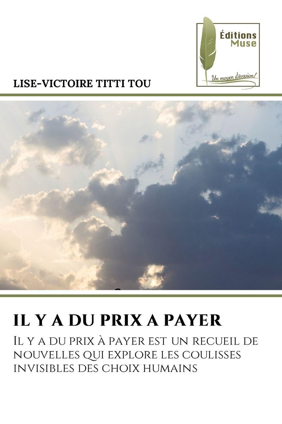 Il Y a Du Prix a Payer: Il y a du prix à payer est un recueil de nouvelles qui explore les coulisses invisibles des choix humains